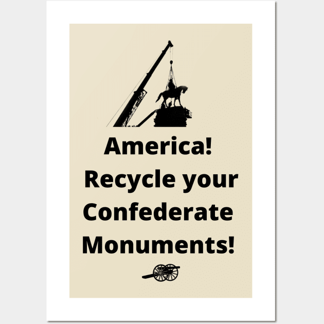 Recycle Confederate Monuments Wall Art by ZanyPast